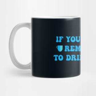 IF YOU SEE THIS REMIND ME TO DRINK WATER Mug